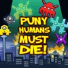 Puny Humans Must Die