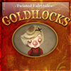 Goldilocks - A Twisted Fairytale