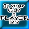 Is your guy a PLayer
