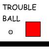 Trouble ball