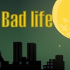 Bad Life