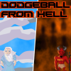 It`s that time of the year again:
The annual Heaven vs Hell Dodgeball match!!!

On heaven`s side:
God, Gabriel, Jesus, Moses, The `Hoff`.

On hell`s side:
Satan, Death, Lilith, Saddam, Dracula.