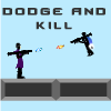 Dodge And Kill