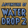 Adventure of Water Drop 2 A Free Puzzles Game