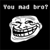 You mad bro