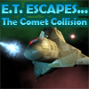 E.T. Escapes... The Comet Collision A Free Adventure Game