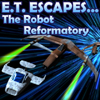 E. T. Escapes...The Robot Reformatory A Free Adventure Game